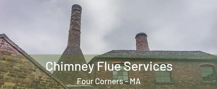 Chimney Flue Services Four Corners - MA