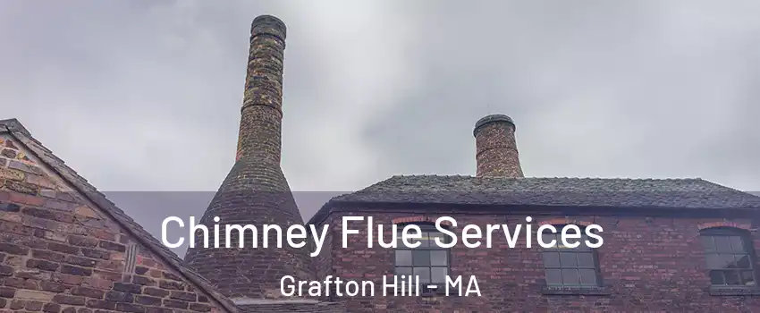 Chimney Flue Services Grafton Hill - MA