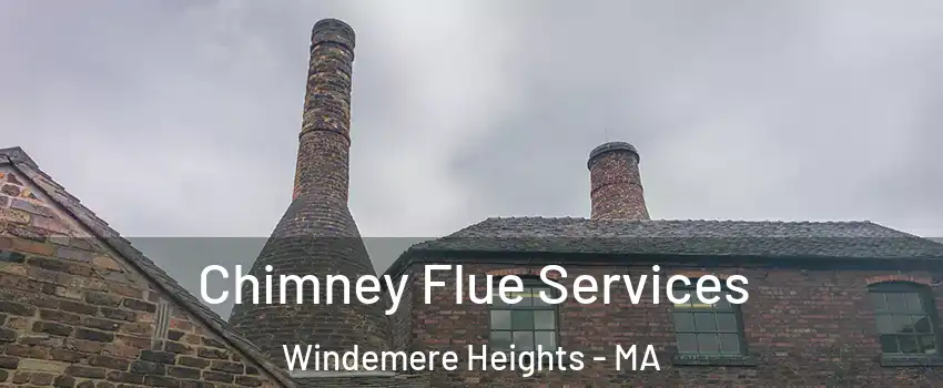 Chimney Flue Services Windemere Heights - MA