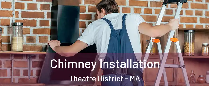 Chimney Installation Theatre District - MA