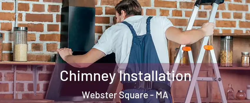 Chimney Installation Webster Square - MA