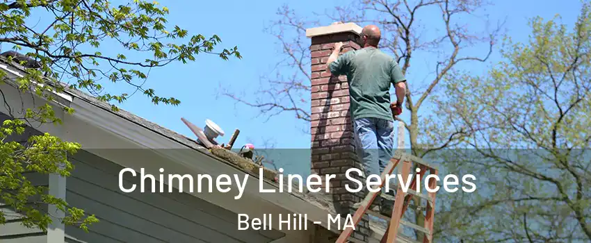 Chimney Liner Services Bell Hill - MA