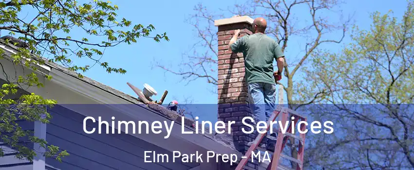 Chimney Liner Services Elm Park Prep - MA