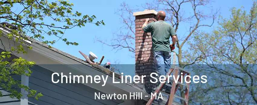 Chimney Liner Services Newton Hill - MA