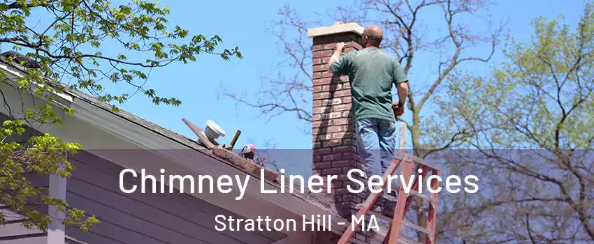 Chimney Liner Services Stratton Hill - MA