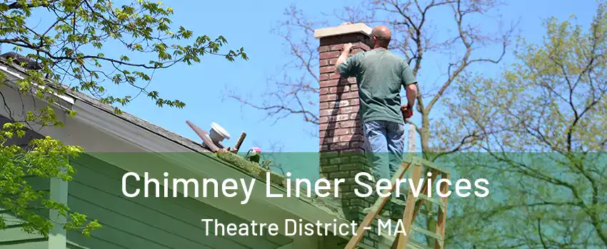 Chimney Liner Services Theatre District - MA