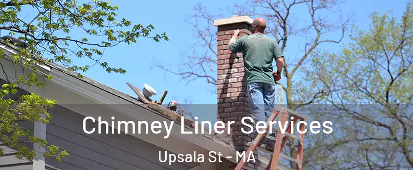 Chimney Liner Services Upsala St - MA