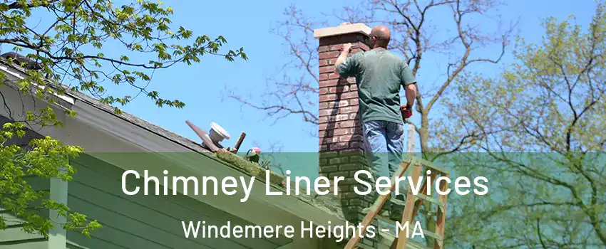 Chimney Liner Services Windemere Heights - MA