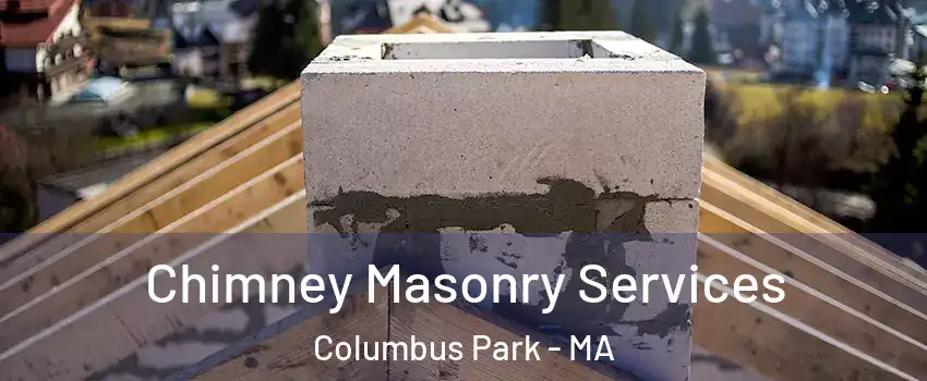 Chimney Masonry Services Columbus Park - MA