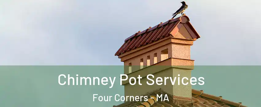 Chimney Pot Services Four Corners - MA