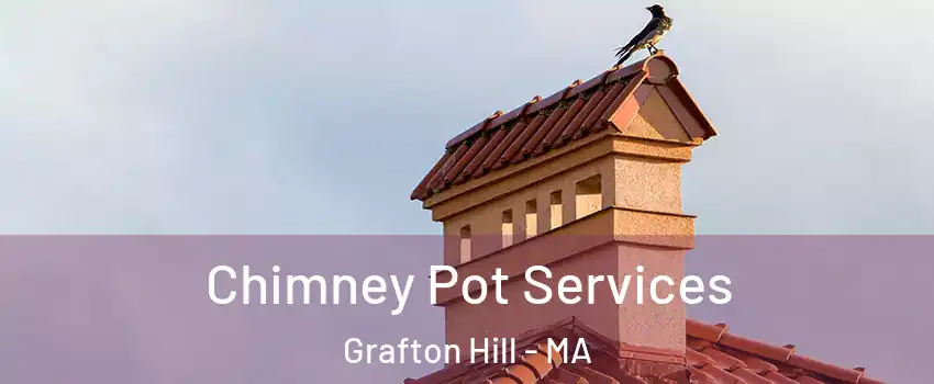 Chimney Pot Services Grafton Hill - MA