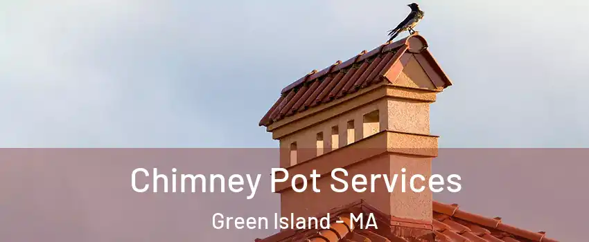 Chimney Pot Services Green Island - MA