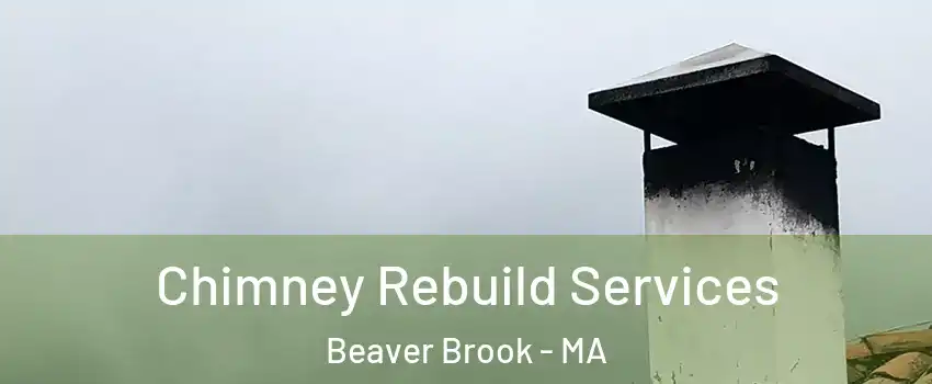 Chimney Rebuild Services Beaver Brook - MA