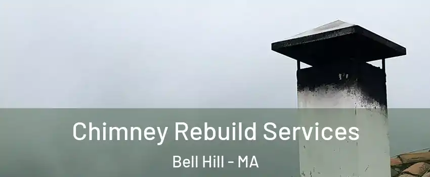 Chimney Rebuild Services Bell Hill - MA