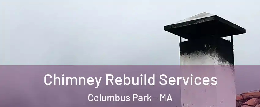 Chimney Rebuild Services Columbus Park - MA