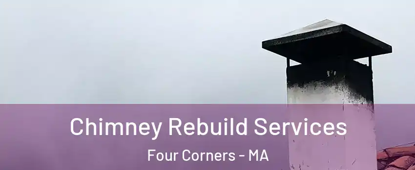 Chimney Rebuild Services Four Corners - MA