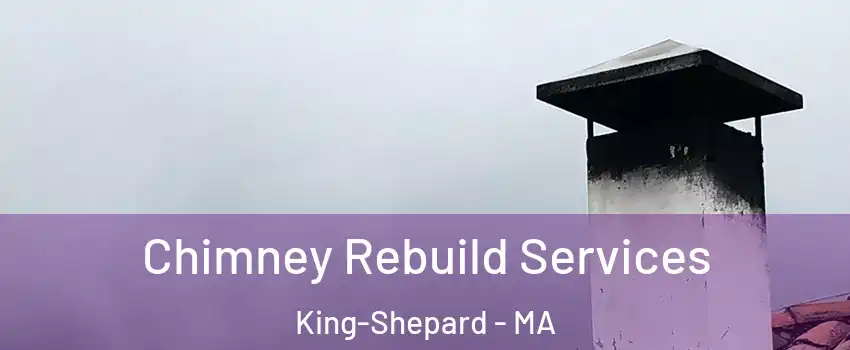 Chimney Rebuild Services King-Shepard - MA