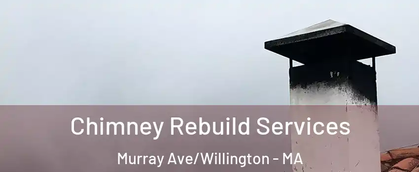 Chimney Rebuild Services Murray Ave/Willington - MA