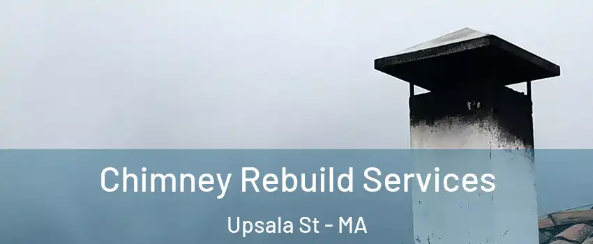 Chimney Rebuild Services Upsala St - MA