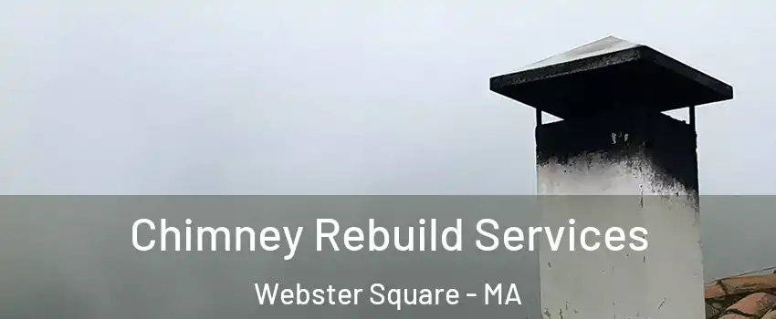 Chimney Rebuild Services Webster Square - MA