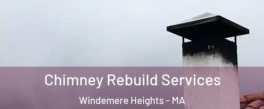 Chimney Rebuild Services Windemere Heights - MA