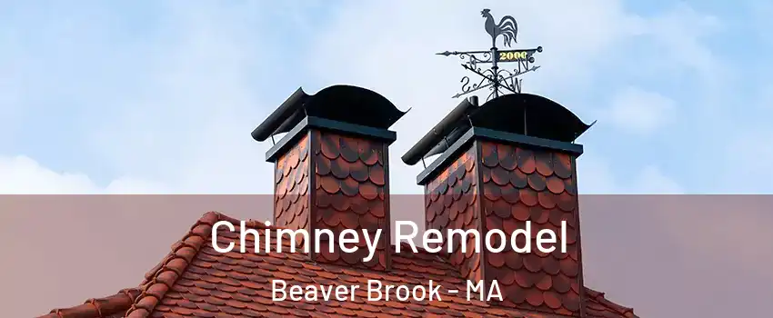 Chimney Remodel Beaver Brook - MA