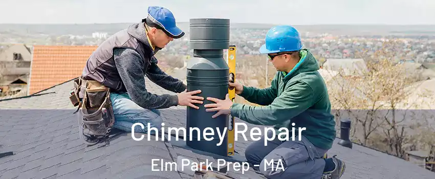 Chimney Repair Elm Park Prep - MA