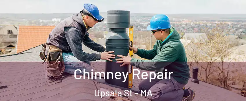 Chimney Repair Upsala St - MA