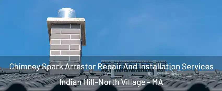 Chimney Spark Arrestor Repair And Installation Services Indian Hill-North Village - MA