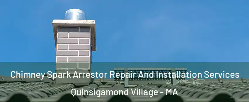 Chimney Spark Arrestor Repair And Installation Services Quinsigamond Village - MA