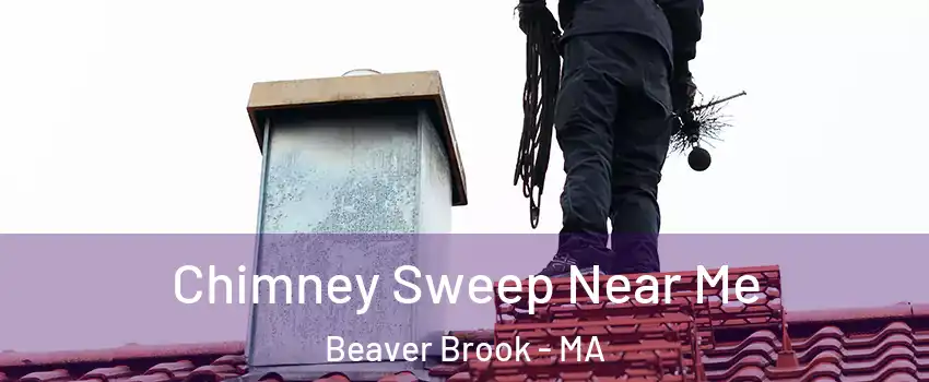 Chimney Sweep Near Me Beaver Brook - MA