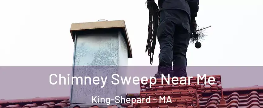 Chimney Sweep Near Me King-Shepard - MA