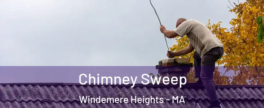 Chimney Sweep Windemere Heights - MA