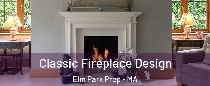 Classic Fireplace Design Elm Park Prep - MA