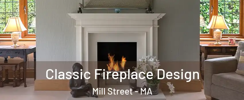 Classic Fireplace Design Mill Street - MA