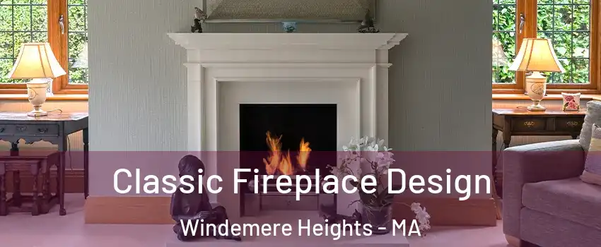 Classic Fireplace Design Windemere Heights - MA