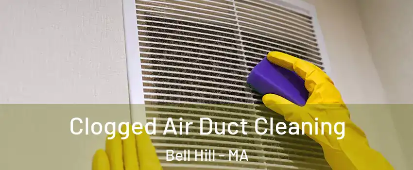 Clogged Air Duct Cleaning Bell Hill - MA