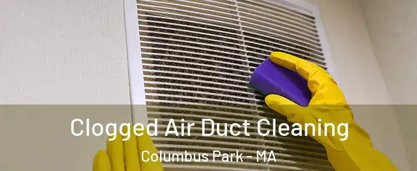 Clogged Air Duct Cleaning Columbus Park - MA