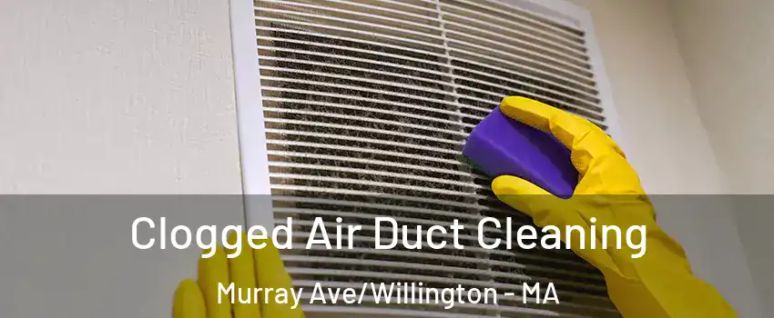 Clogged Air Duct Cleaning Murray Ave/Willington - MA