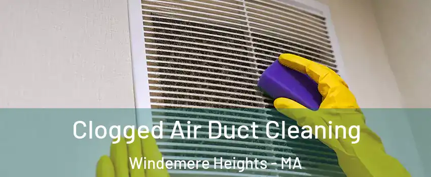 Clogged Air Duct Cleaning Windemere Heights - MA