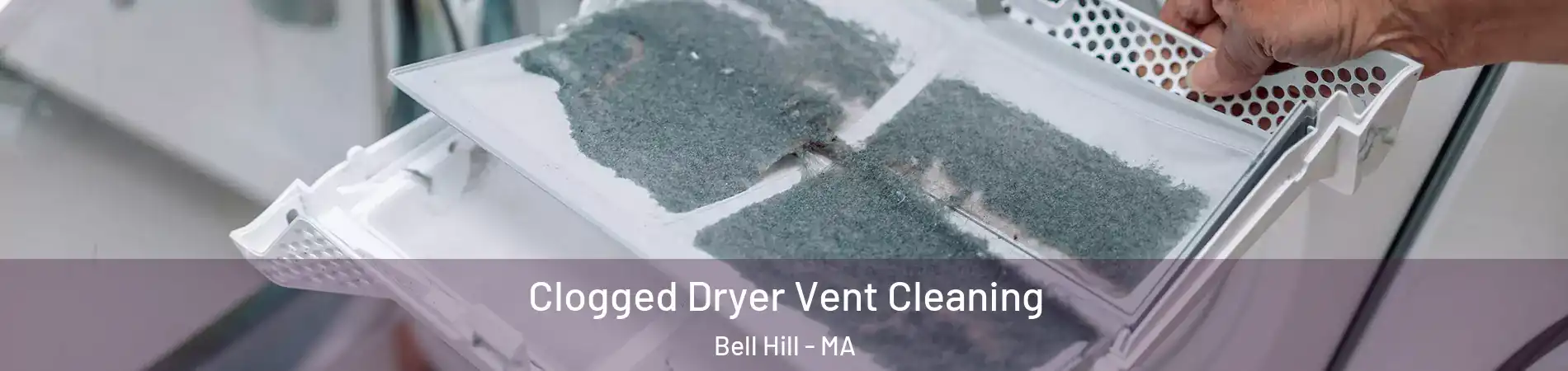 Clogged Dryer Vent Cleaning Bell Hill - MA