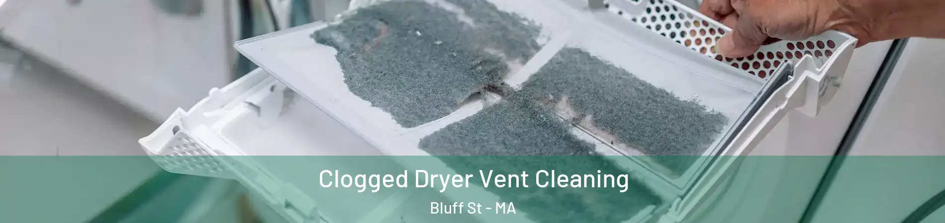 Clogged Dryer Vent Cleaning Bluff St - MA