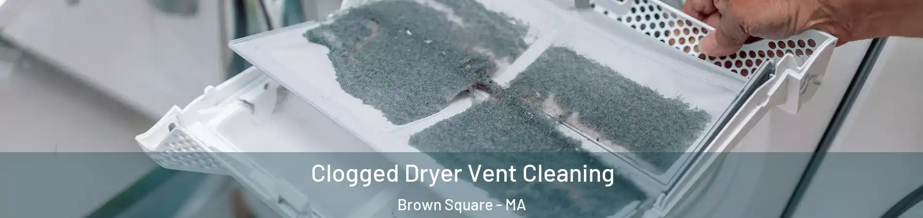 Clogged Dryer Vent Cleaning Brown Square - MA