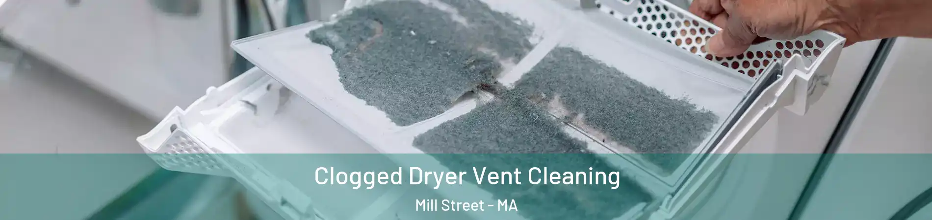 Clogged Dryer Vent Cleaning Mill Street - MA