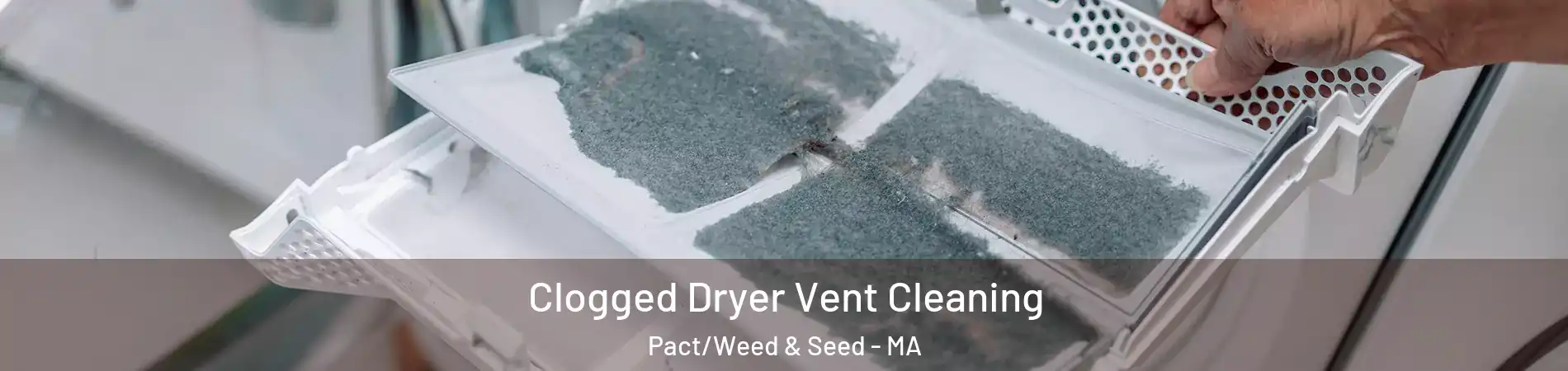 Clogged Dryer Vent Cleaning Pact/Weed & Seed - MA