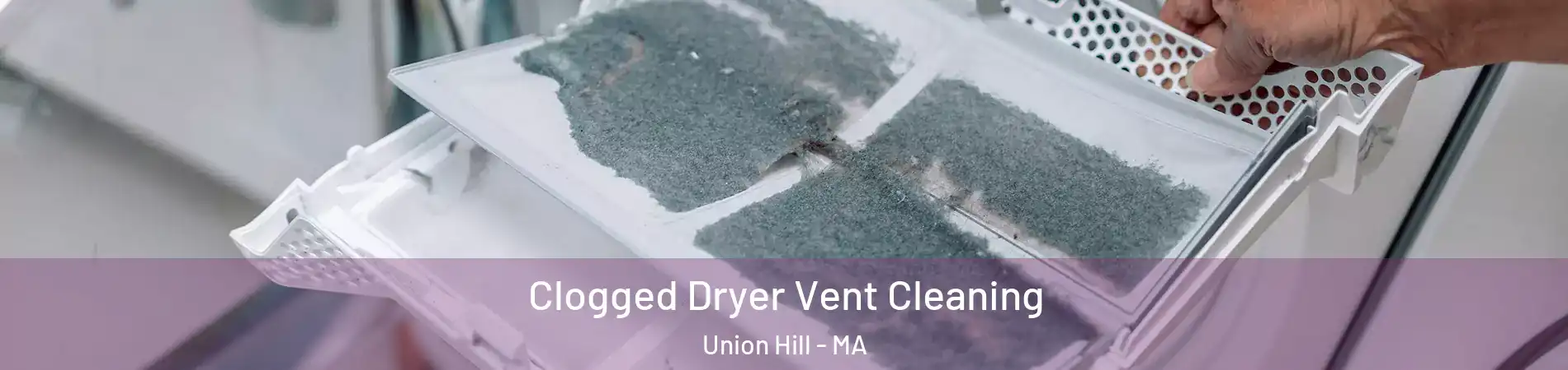 Clogged Dryer Vent Cleaning Union Hill - MA