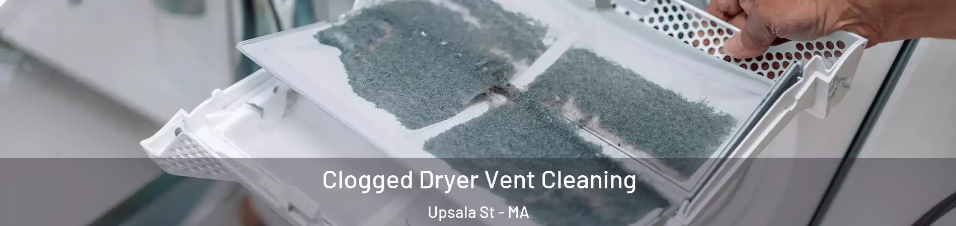 Clogged Dryer Vent Cleaning Upsala St - MA