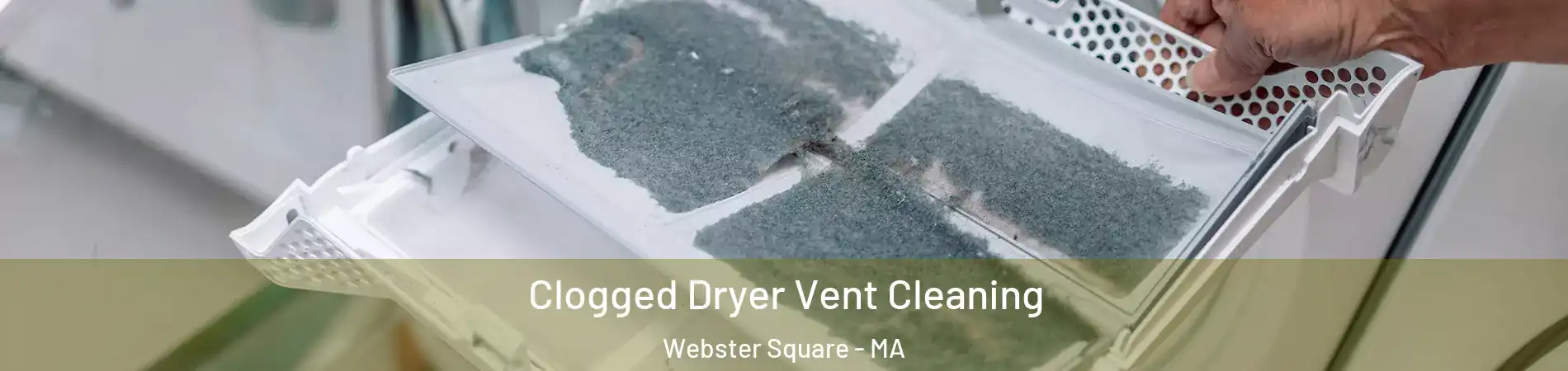 Clogged Dryer Vent Cleaning Webster Square - MA