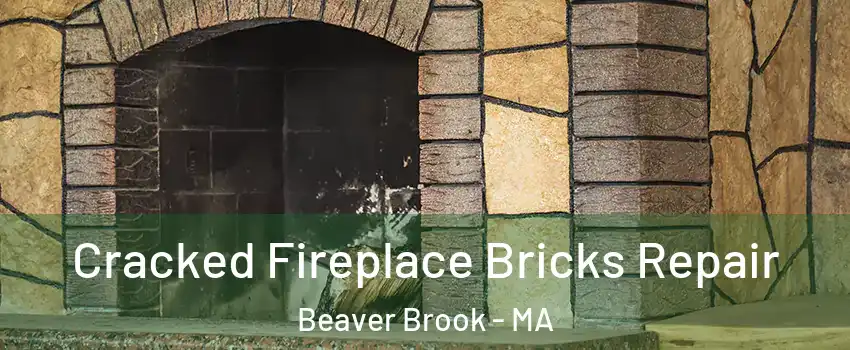 Cracked Fireplace Bricks Repair Beaver Brook - MA