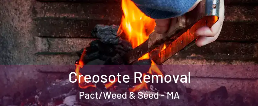 Creosote Removal Pact/Weed & Seed - MA